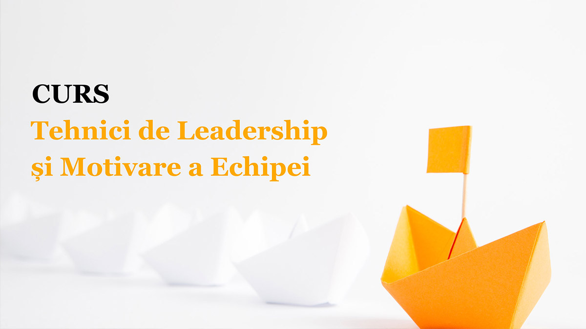 Curs Tehnici de Leadership și Motivare a Echipei